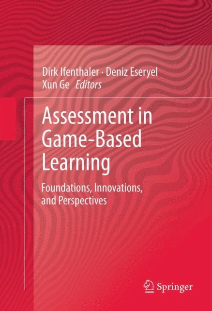 Xun Ge, Deniz Eseryel, Dirk Ifenthaler - Assessment in Game-Based Learning, E-bok