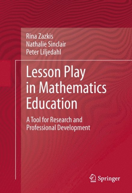 Peter Liljedahl, Nathalie Sinclair, Rina Zazkis - Lesson Play in Mathematics Education:, E-bok