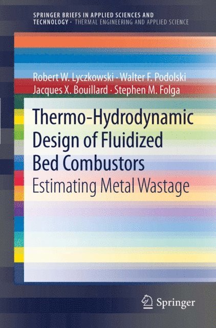 Stephen M. Folga, Jacques X. Bouillard, Walter F. Podolski, Robert W. Lyczkowski - Thermo-Hydrodynamic Design of Fluidized Bed Combustors, E-bok