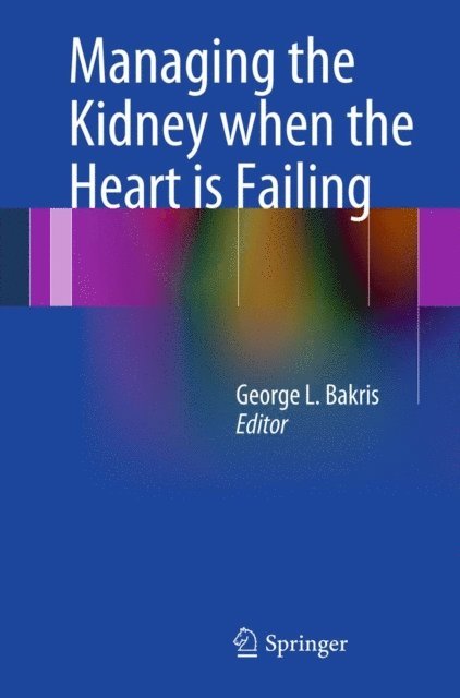 George L. Bakris - Managing the Kidney when the Heart is Failing, E-bok