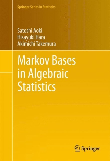 Akimichi Takemura, Hisayuki Hara, Satoshi Aoki - Markov Bases in Algebraic Statistics, E-bok