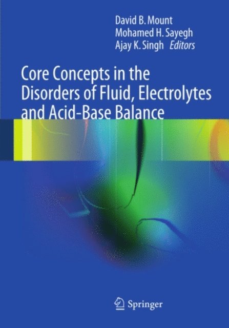 Ajay K. Singh, Mohamed H. Sayegh, David Mount - Core Concepts in the Disorders of Fluid, Electrolytes and Acid-Base Balance, E-bok