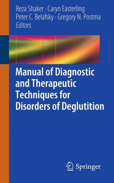Gregory N. Postma, Peter C. Belafsky, Caryn Easterling, Reza Shaker - Manual of Diagnostic and Therapeutic Techniques for Disorders of Deglutition, E-bok