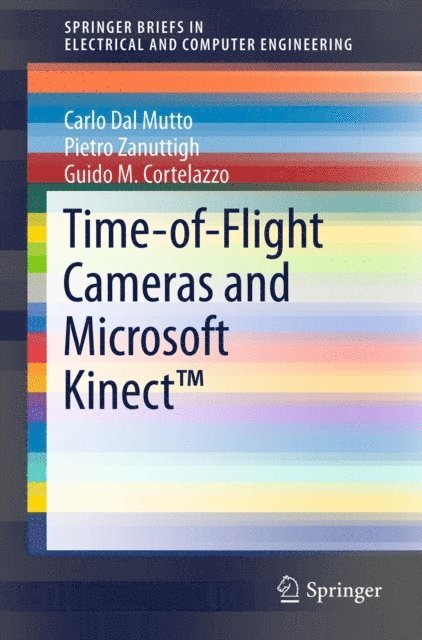 Guido M Cortelazzo, Pietro Zanuttigh, Carlo Dal Mutto - Time-of-Flight Cameras and Microsoft Kinect(TM), E-bok