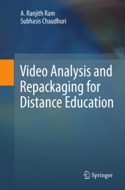 Subhasis Chaudhuri, A. Ranjith Ram - Video Analysis and Repackaging for Distance Education, E-bok