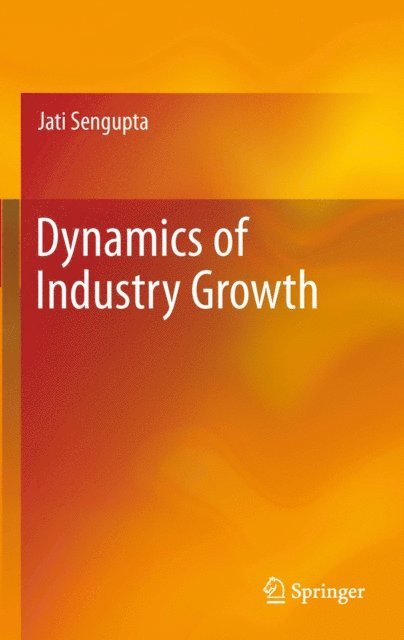 Jati Sengupta - Dynamics of Industry Growth, E-bok