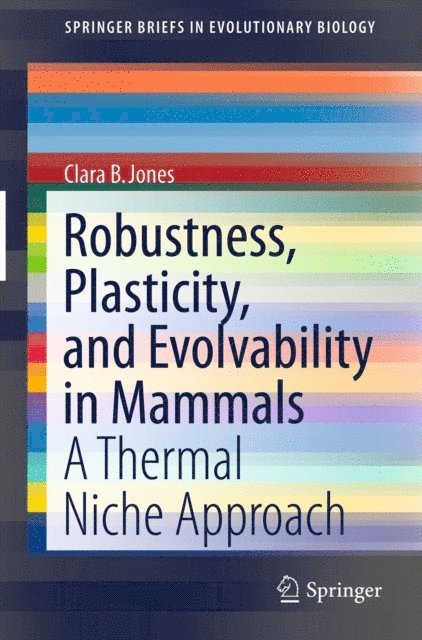 Clara B. Jones - Robustness, Plasticity, and Evolvability in Mammals, E-bok
