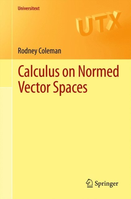 Rodney Coleman - Calculus on Normed Vector Spaces, E-bok