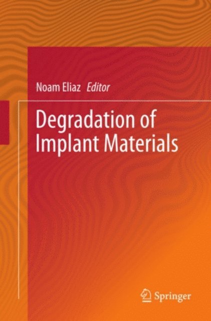 Noam Eliaz - Degradation of Implant Materials, E-bok