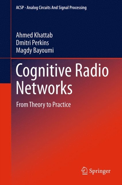 Magdy Bayoumi, Dmitri Perkins, Ahmed Khattab - Cognitive Radio Networks, E-bok