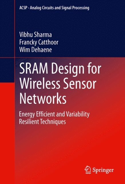 Wim Dehaene, Francky Catthoor, Vibhu Sharma - SRAM Design for Wireless Sensor Networks, E-bok