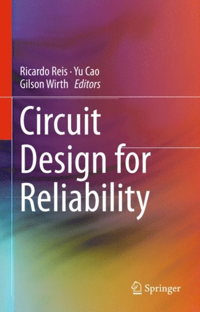 Gilson Wirth, Yu Cao, Ricardo Reis - Circuit Design for Reliability, E-bok