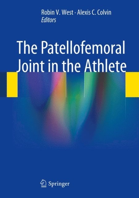 Alexis C. Colvin, Robin V. West - Patellofemoral Joint in the Athlete, E-bok