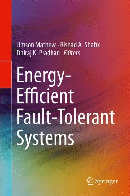 Dhiraj K. Pradhan, Rishad A. Shafik, Jimson Mathew - Energy-Efficient Fault-Tolerant Systems, E-bok
