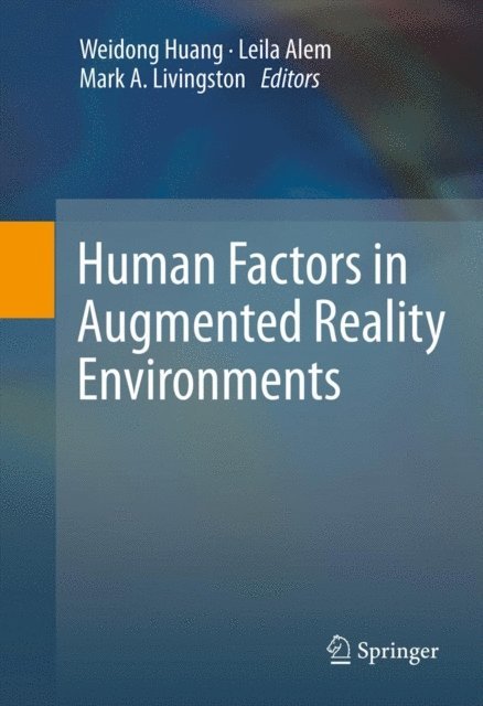 Mark A Livingston, Leila Alem, Weidong Huang - Human Factors in Augmented Reality Environments, E-bok