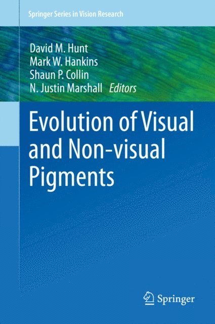 N. Justin Marshall, Shaun P Collin, Mark W. Hankins, David M. Hunt - Evolution of Visual and Non-visual Pigments, E-bok