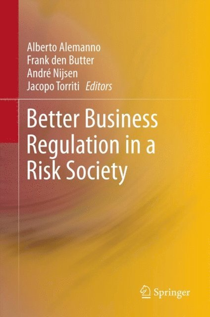 Jacopo Torriti, Andre Nijsen, Frank den Butter, Alberto Alemanno - Better Business Regulation in a Risk Society, E-bok
