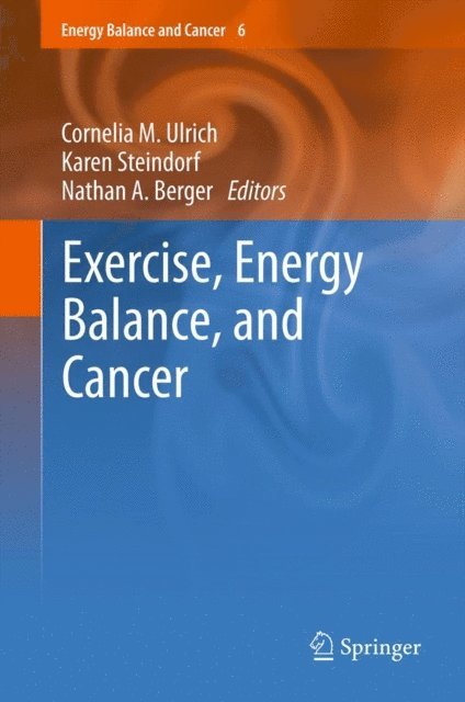 Nathan A. Berger, Karen Steindorf, Cornelia M. Ulrich - Exercise, Energy Balance, and Cancer, E-bok