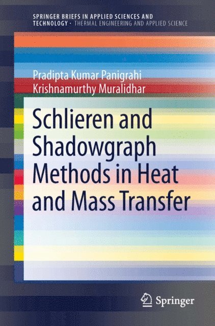 Krishnamurthy Muralidhar, Pradipta Kumar Panigrahi - Schlieren and Shadowgraph Methods in Heat and Mass Transfer, E-bok