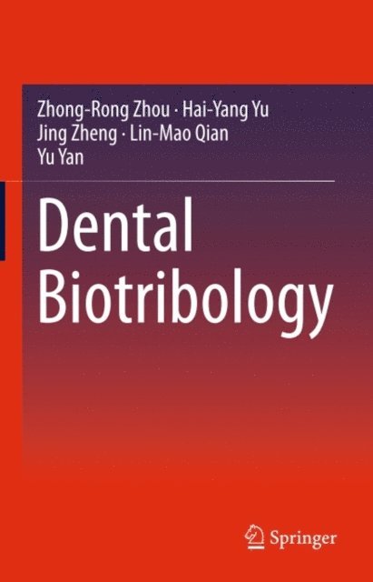 Yu Yan, Lin-Mao Qian, Jing Zheng, Hai-Yang Yu, Zhong-Rong Zhou - Dental Biotribology, E-bok