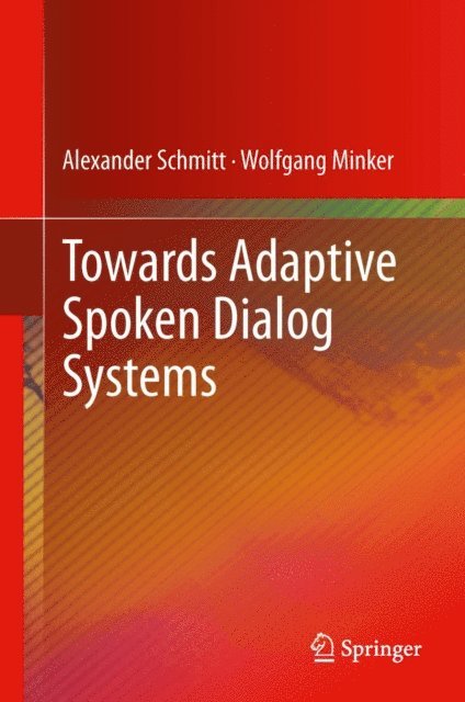 Wolfgang Minker, Alexander Schmitt - Towards Adaptive Spoken Dialog Systems, E-bok