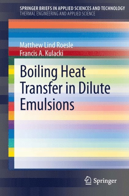 Francis A. Kulacki, Matthew Lind Roesle - Boiling Heat Transfer in Dilute Emulsions, E-bok
