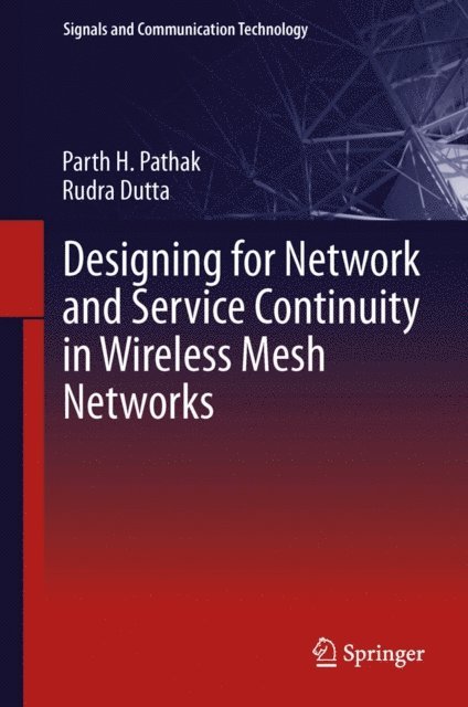 Rudra Dutta, Parth H. Pathak - Designing for Network and Service Continuity in Wireless Mesh Networks, E-bok