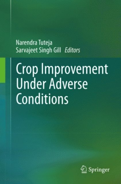 Sarvajeet Singh Gill, Narendra Tuteja - Crop Improvement Under Adverse Conditions, E-bok