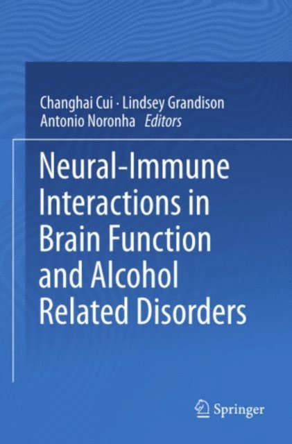 Antonio Noronha, Lindsey Grandison, Changhai Cui - Neural-Immune Interactions in Brain Function and Alcohol Related Disorders, E-bok