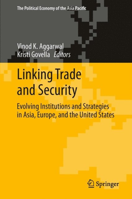 Kristi Govella, Vinod K. Aggarwal - Linking Trade and Security, E-bok