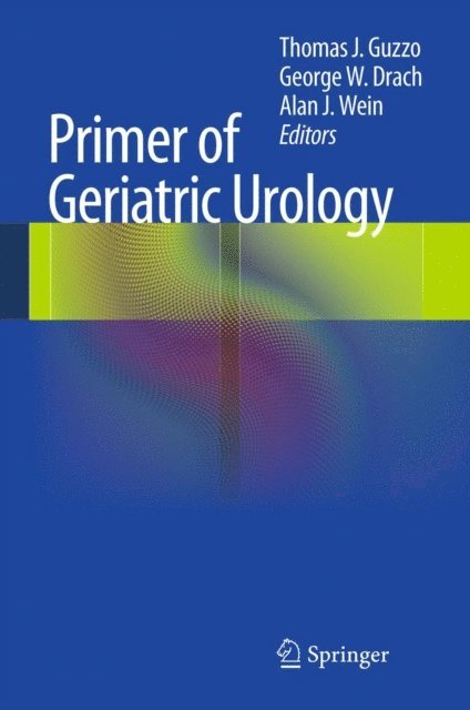 Alan J. Wein, George W. Drach, Thomas J. Guzzo - Primer of Geriatric Urology, E-bok