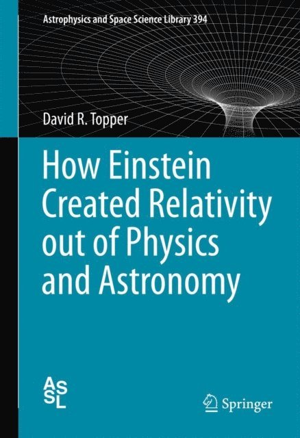 David Topper - How Einstein Created Relativity out of Physics and Astronomy, E-bok