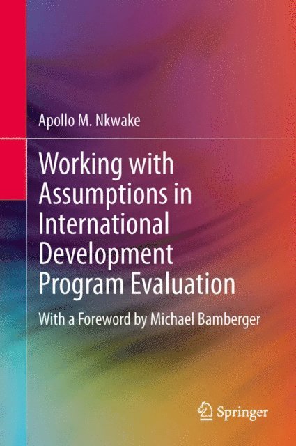 Apollo M. Nkwake - Working with Assumptions in International Development Program Evaluation, E-bok