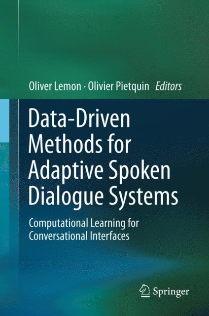 Olivier Pietquin, Oliver Lemon - Data-Driven Methods for Adaptive Spoken Dialogue Systems, E-bok