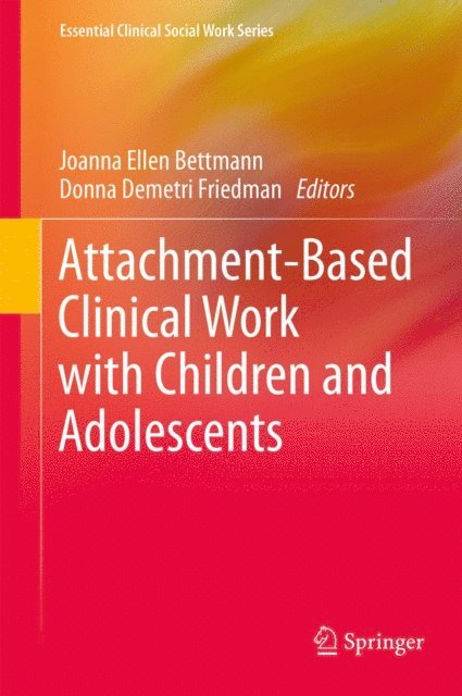 Donna Demetri Friedman, Joanna Ellen Bettmann - Attachment-Based Clinical Work with Children and Adolescents, E-bok