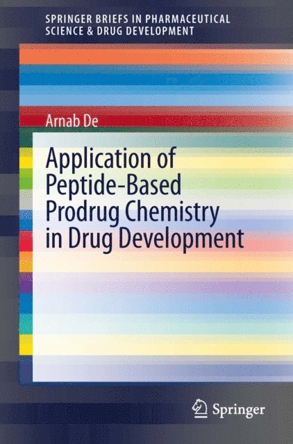 Arnab De - Application of Peptide-Based Prodrug Chemistry in Drug Development, E-bok