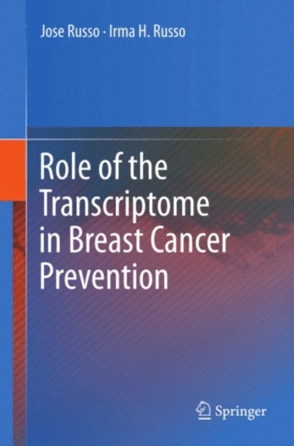 Irma H. Russo, Jose Russo - Role of the Transcriptome in Breast Cancer Prevention, E-bok