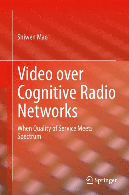 Shiwen Mao - Video over Cognitive Radio Networks, E-bok