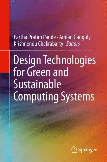 Krishnendu Chakrabarty, Amlan Ganguly, Partha Pratim Pande - Design Technologies for Green and Sustainable Computing Systems, E-bok