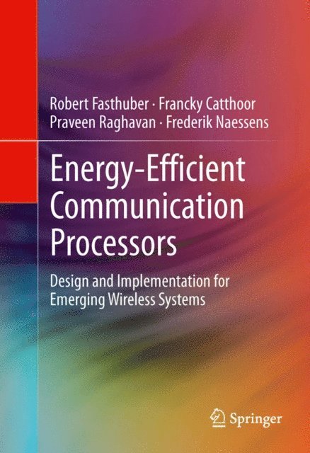 Frederik Naessens, Praveen Raghavan, Francky Catthoor, Robert Fasthuber - Energy-Efficient Communication Processors, E-bok