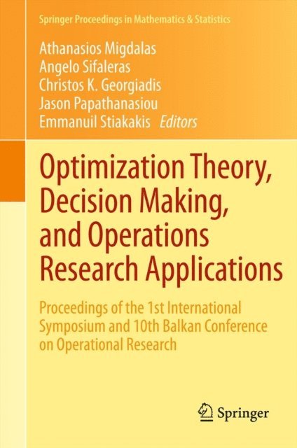 Emmanouil Stiakakis, Jason Papathanasiou, Christos K Georgiadis, Angelo Sifaleras, Athanasios Migdalas - Optimization Theory, Decision Making, and Operations Research Applications, E-bok