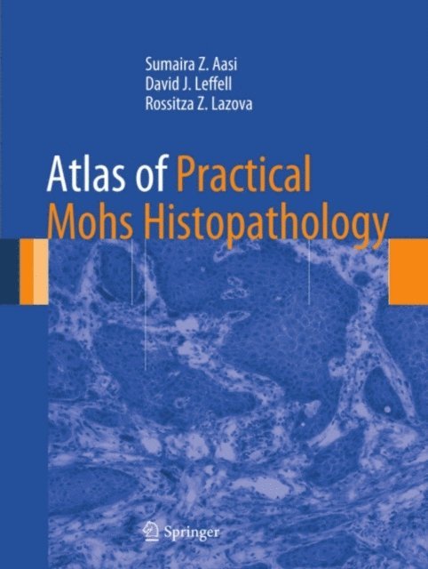 Rossitza Z. Lazova, David J. Leffell, Sumaira Z. Aasi - Atlas of Practical Mohs Histopathology, E-bok