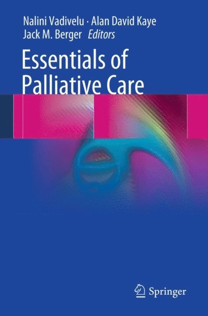 Jack M. Berger, Alan David Kaye, Nalini Vadivelu - Essentials of Palliative Care, E-bok
