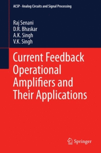 V. K. Singh, A. K. Singh, D. R. Bhaskar, Raj Senani - Current Feedback Operational Amplifiers and Their Applications, E-bok