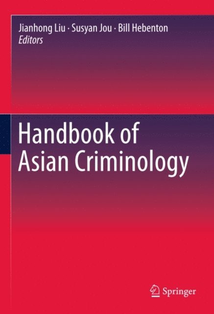 Susyan Jou, Bill Hebenton, Jianhong Liu - Handbook of Asian Criminology, E-bok