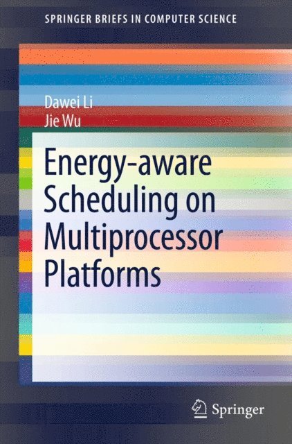 Jie Wu, Dawei Li - Energy-aware Scheduling on Multiprocessor Platforms, E-bok