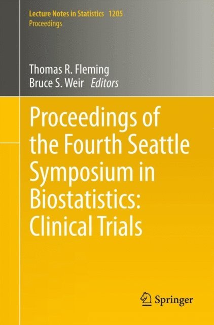 Bruce S. Weir, Thomas R. Fleming - Proceedings of the Fourth Seattle Symposium in Biostatistics: Clinical Trials, E-bok