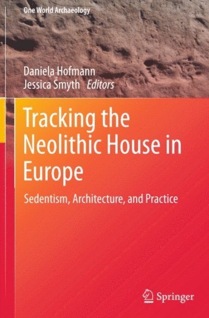 Jessica Smyth, Daniela Hofmann - Tracking the Neolithic House in Europe, E-bok