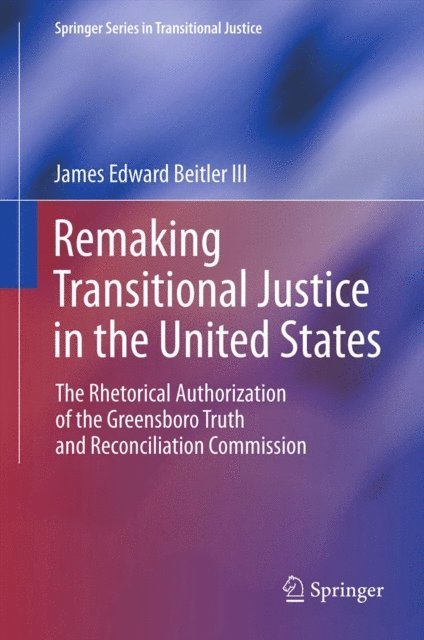 James  Edward Beitler III - Remaking Transitional Justice in the United States, E-bok
