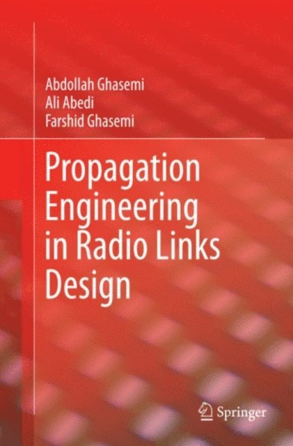 Farshid Ghasemi, Ali Abedi, Abdollah Ghasemi - Propagation Engineering in Radio Links Design, E-bok